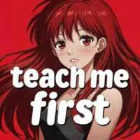 teach me first